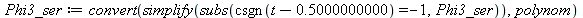 Phi3_ser := convert(simplify(subs(csgn(`+`(t, `-`(.5000000000))) = -1, Phi3_ser)), polynom)