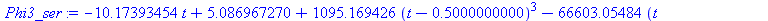 `+`(`-`(`*`(10.17393454, `*`(t))), 5.086967270, `*`(1095.169426, `*`(`^`(`+`(t, `-`(.5000000000)), 3))), `-`(`*`(66603.05484, `*`(`^`(`+`(t, `-`(.5000000000)), 5)))))