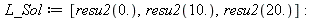 L_Sol := [resu2(0.), resu2(10.), resu2(20.)]; -1