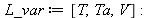 L_var := [T, Ta, V]; -1