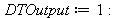 DTOutput := 1; -1