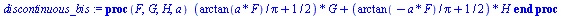 proc (F, G, H, a) `+`(`*`(`+`(`/`(`*`(arctan(`*`(a, `*`(F)))), `*`(Pi)), `/`(1, 2)), `*`(G)), `*`(`+`(`/`(`*`(arctan(`+`(`-`(`*`(a, `*`(F)))))), `*`(Pi)), `/`(1, 2)), `*`(H))) end proc