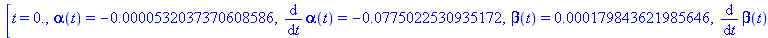 [t = 0., alpha(t) = HFloat(-5.320373706085857e-5), diff(alpha(t), t) = HFloat(-0.07750225309351719), beta(t) = HFloat(1.7984362198564553e-4), diff(beta(t), t) = HFloat(0.2619794638065434)]