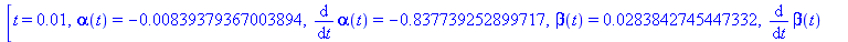[t = 0.1e-1, alpha(t) = HFloat(-0.00839379367003894), diff(alpha(t), t) = HFloat(-0.8377392528997166), beta(t) = HFloat(0.02838427454473319), diff(beta(t), t) = HFloat(2.835055765857525)]