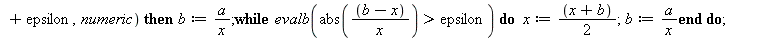 g2 := proc (a, epsilon) local x, b; global p_res; if type(p_res, numeric) then x := p_res else x := 1 end if; if type(`+`(a, epsilon), numeric) then b := `/`(`*`(a), `*`(x)); while evalb(`<`(epsilon, ...
