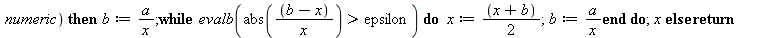 g := proc (a, epsilon, c) local x, b; if type(c, numeric) then x := c else x := 1. end if; if type(`+`(a, epsilon, c), numeric) then b := `/`(`*`(a), `*`(x)); while evalb(`<`(epsilon, abs(`/`(`*`(`+`(...