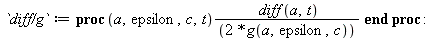 `diff/g` := proc (a, epsilon, c, t) `+`(`/`(`*`(`/`(1, 2), `*`(diff(a, t))), `*`(g(a, epsilon, c)))) end proc; -1