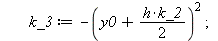 RK := proc (y0, h) local k_1, k_2, k_3, k_4; k_1 := `+`(`-`(`*`(`^`(y0, 2)))); k_2 := `+`(`-`(`*`(`^`(`+`(y0, `*`(`/`(1, 2), `*`(h, `*`(k_1)))), 2)))); k_3 := `+`(`-`(`*`(`^`(`+`(y0, `*`(`/`(1, 2), `*...