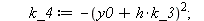 RK := proc (y0, h) local k_1, k_2, k_3, k_4; k_1 := `+`(`-`(`*`(`^`(y0, 2)))); k_2 := `+`(`-`(`*`(`^`(`+`(y0, `*`(`/`(1, 2), `*`(h, `*`(k_1)))), 2)))); k_3 := `+`(`-`(`*`(`^`(`+`(y0, `*`(`/`(1, 2), `*...