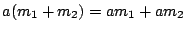 $a(m_{1}+m_{2})=am_{1}+am_{2}$