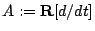 $A:={\bf R}[d/dt]$