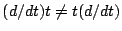 $(d/dt) t\neq
t(d/dt)$