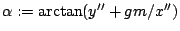 $\alpha:=\arctan(y''+gm/x'')$