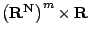 $\left({\bf R}^{{\bf N}}\right)^{m}\times {\bf R}$