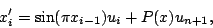 \begin{displaymath}
x_{i}' = \sin(\pi x_{i-1})u_{i}+P(x)u_{n+1},
\end{displaymath}
