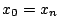 $x_{0}=x_{n}$