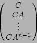 \begin{displaymath}
\left(\matrix{C \cr CA \cr \vdots \cr CA^{n-1}}\right)
\end{displaymath}
