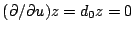 $(\partial /\partial u) z=d_{0}z=0$