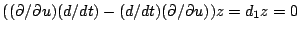 $((\partial/\partial
u)(d/dt)-(d/dt)(\partial/\partial u))z=d_{1}z=0$