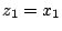 $z_{1}=x_{1}$