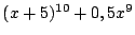 $(x+5)^{10} + 0,5x^{9}$