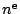 $n^{\rm e}$