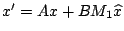 $x'=Ax + BM_{1}{\widehat x}$