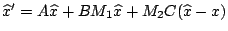 ${\widehat x}'=A{\widehat x}+ BM_{1}{\widehat x}
+M_{2}C({\widehat x}-x)$