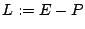 $L:=E-P$