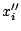 $x_{i}''$