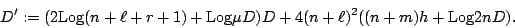 \begin{displaymath}
D':=(2{\rm Log}(n+\ell+r+1)+{\rm Log}\mu D)D + 4(n+\ell)^{2}((n+m)h+{\rm Log}2nD).
\end{displaymath}
