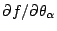 $\partial f/\partial \theta_{\alpha}$