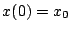 $x(0)=x_{0}$