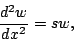 \begin{displaymath}
{d^{2} w\over dx^{2}} = sw,
\end{displaymath}