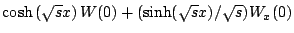 ${\rm cosh}\left(\sqrt{s}x\right)W(0)+({\rm sinh}(\sqrt{s}x)/\sqrt{s})W_{x}(0)$