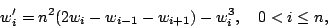 \begin{displaymath}
w_{i}'=n^{2}(2w_{i}-w_{i-1}-w_{i+1})-w_{i}^{3},\quad 0<i\le n,
\end{displaymath}