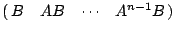 $\left(\matrix{B & AB &
\cdots & A^{n-1}B}\right)$