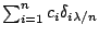 $\sum_{i=1}^{n}
c_{i}\delta_{i\lambda/n}$