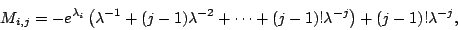 \begin{displaymath}
M_{i,j}=-e^{\lambda_{i}}\left(\lambda^{-1} + (j-1)\lambda^{-2} + \cdots +
(j-1)!\lambda^{-j}\right) + (j-1)!\lambda^{-j},
\end{displaymath}