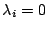 $\lambda_{i}=0$