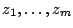 $z_{1}, \ldots, z_{m}$