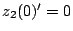 $z_{2}(0)'=0$