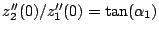 $z_{2}''(0)/z_{1}''(0)={\rm tan}(\alpha_{1})$