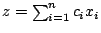 $z=\sum_{i=1}^{n} c_{i}x_{i}$