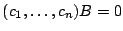 $(c_{1}, \ldots, c_{n})B=0$