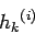 \begin{displaymath}
{h_{k}}^{(i)}
\end{displaymath}