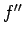 $f^{\prime\prime}$