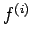 $f^{(i)}$