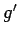 $g^{\prime}$
