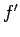 $f^{\prime}$